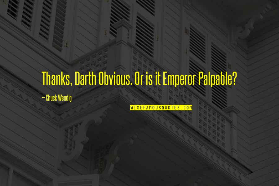Managements Elevation Quotes By Chuck Wendig: Thanks, Darth Obvious. Or is it Emperor Palpable? Managements Elevation Quotes By Chuck Wendig: Thanks, Darth Obvious. Or is it Emperor Palpable?