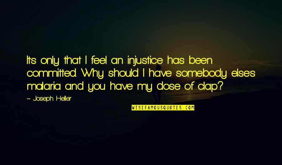 Managements Elevation Quotes By Joseph Heller: It's only that I feel an injustice has Managements Elevation Quotes By Joseph Heller: It's only that I feel an injustice has