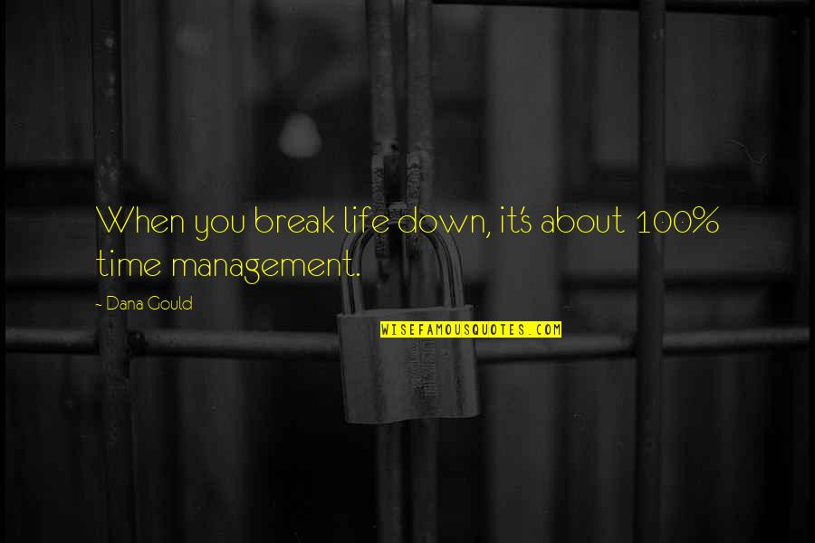 Management's Quotes By Dana Gould: When you break life down, it's about 100%