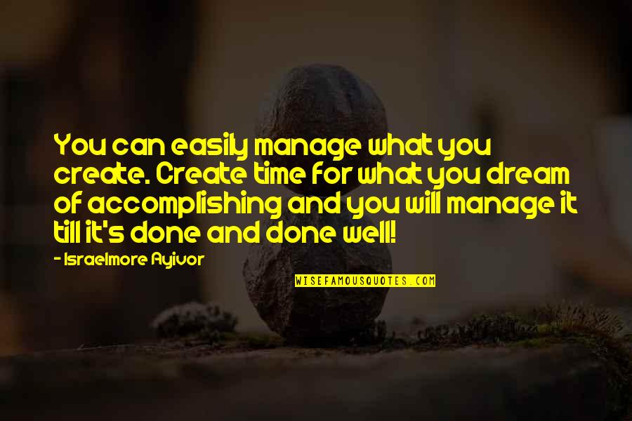 Management's Quotes By Israelmore Ayivor: You can easily manage what you create. Create