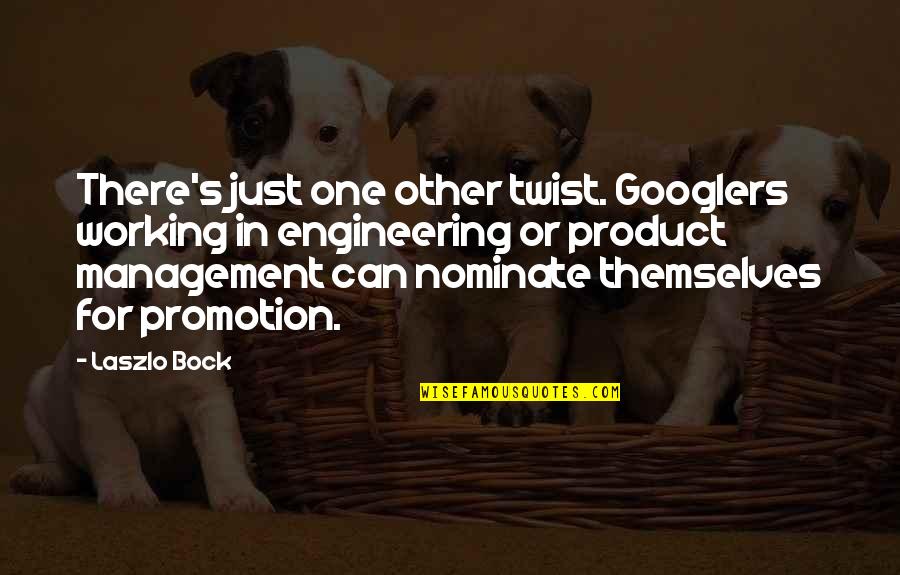 Management's Quotes By Laszlo Bock: There's just one other twist. Googlers working in