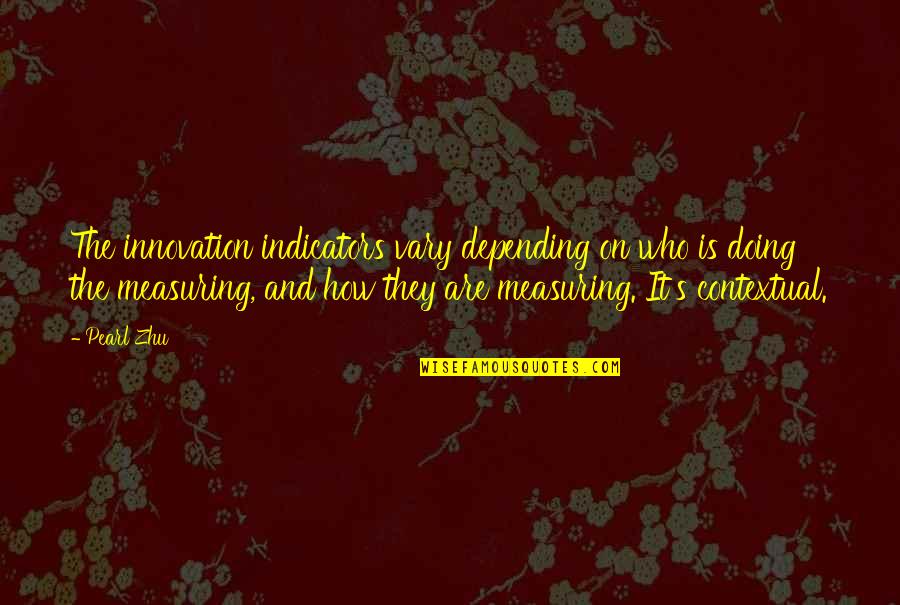 Management's Quotes By Pearl Zhu: The innovation indicators vary depending on who is Management's Quotes By Pearl Zhu: The innovation indicators vary depending on who is