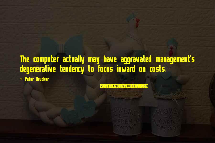 Management's Quotes By Peter Drucker: The computer actually may have aggravated management's degenerative