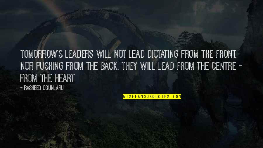 Management's Quotes By Rasheed Ogunlaru: Tomorrow's leaders will not lead dictating from the