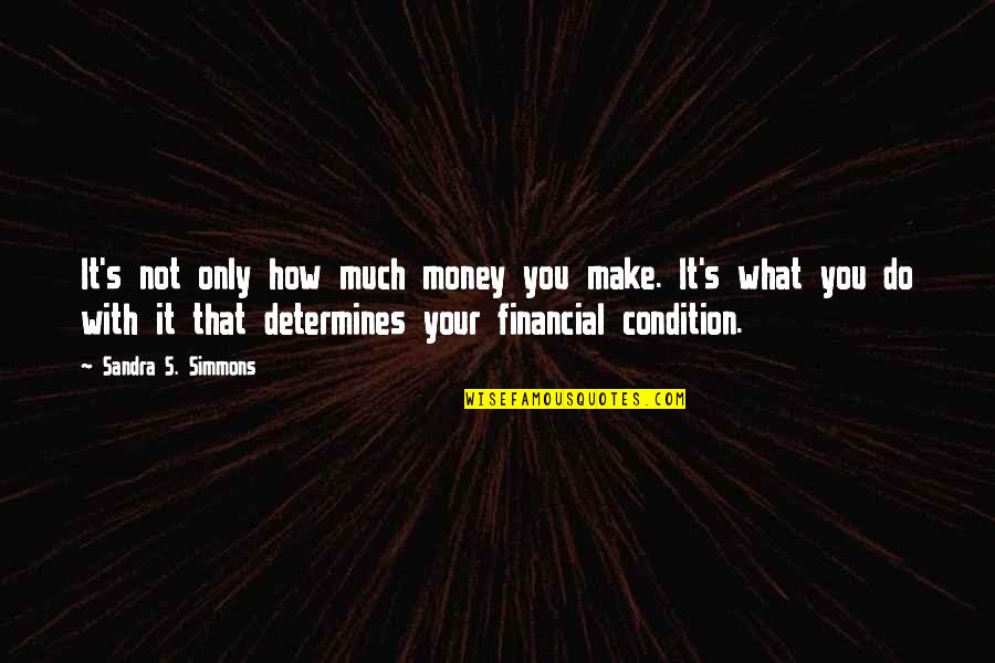 Management's Quotes By Sandra S. Simmons: It's not only how much money you make.