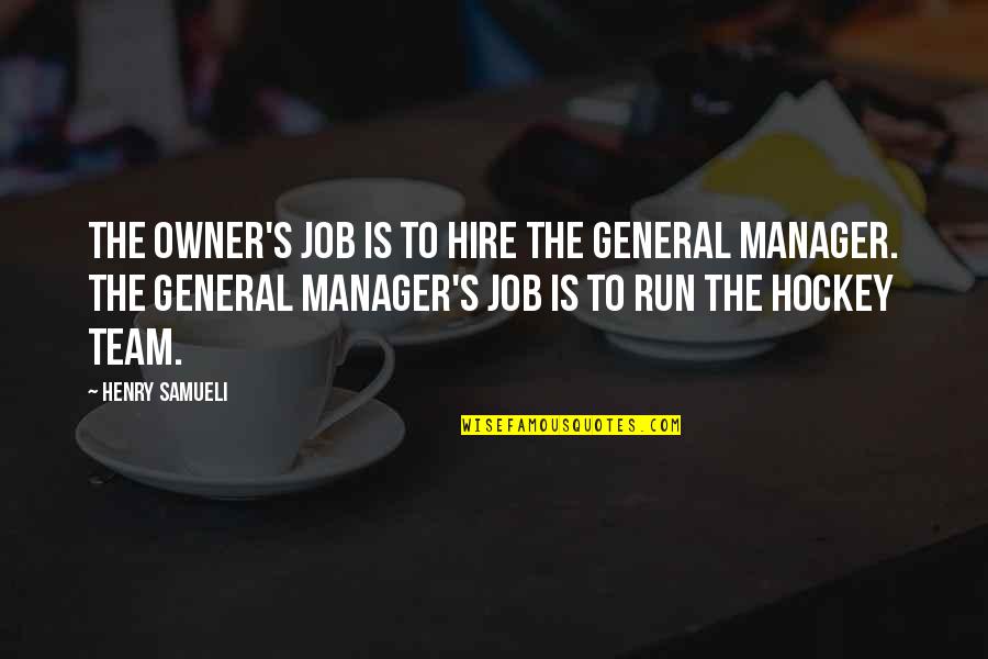 Manager And Team Quotes By Henry Samueli: The owner's job is to hire the general Manager And Team Quotes By Henry Samueli: The owner's job is to hire the general