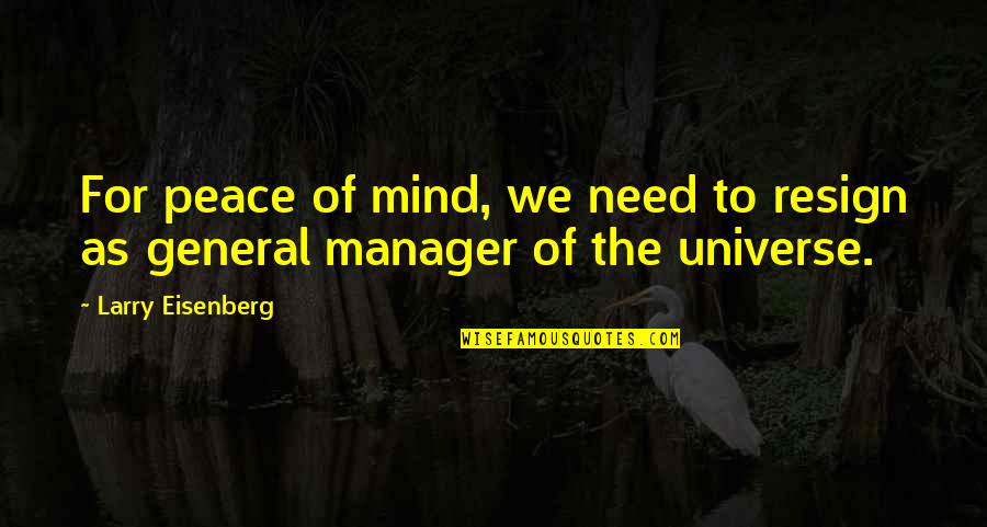 Manager Inspirational Quotes By Larry Eisenberg: For peace of mind, we need to resign
