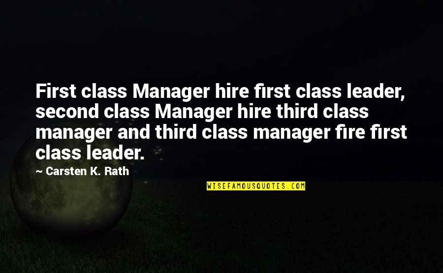 Manager Leader Quotes By Carsten K. Rath: First class Manager hire first class leader, second