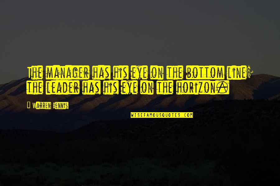 Manager Leader Quotes By Warren Bennis: The manager has his eye on the bottom