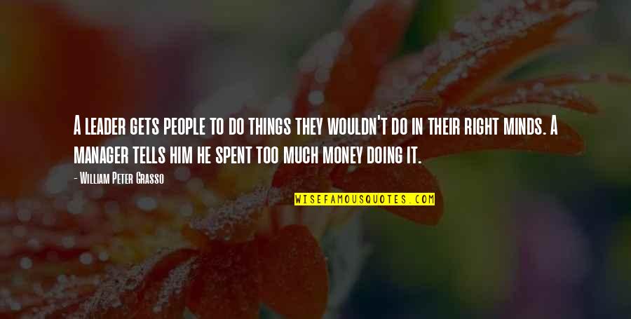 Manager Leader Quotes By William Peter Grasso: A leader gets people to do things they