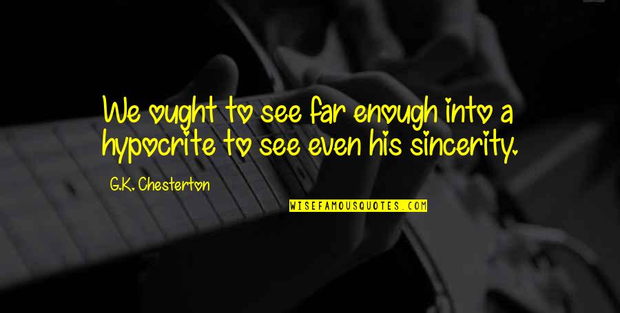 Manager Leaving The Company Quotes By G.K. Chesterton: We ought to see far enough into a