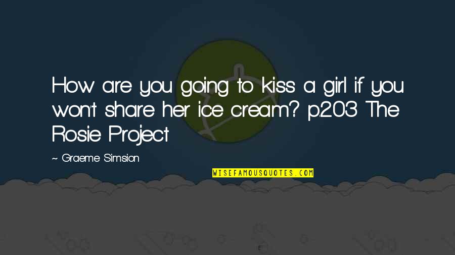 Manager Leaving The Company Quotes By Graeme Simsion: How are you going to kiss a girl