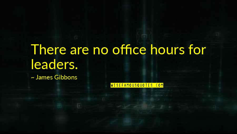 Manager Motivational Quotes By James Gibbons: There are no office hours for leaders. Manager Motivational Quotes By James Gibbons: There are no office hours for leaders.