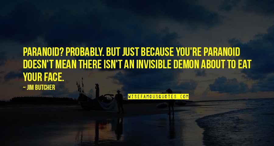 Manager Motivational Quotes By Jim Butcher: Paranoid? Probably. But just because you're paranoid doesn't Manager Motivational Quotes By Jim Butcher: Paranoid? Probably. But just because you're paranoid doesn't