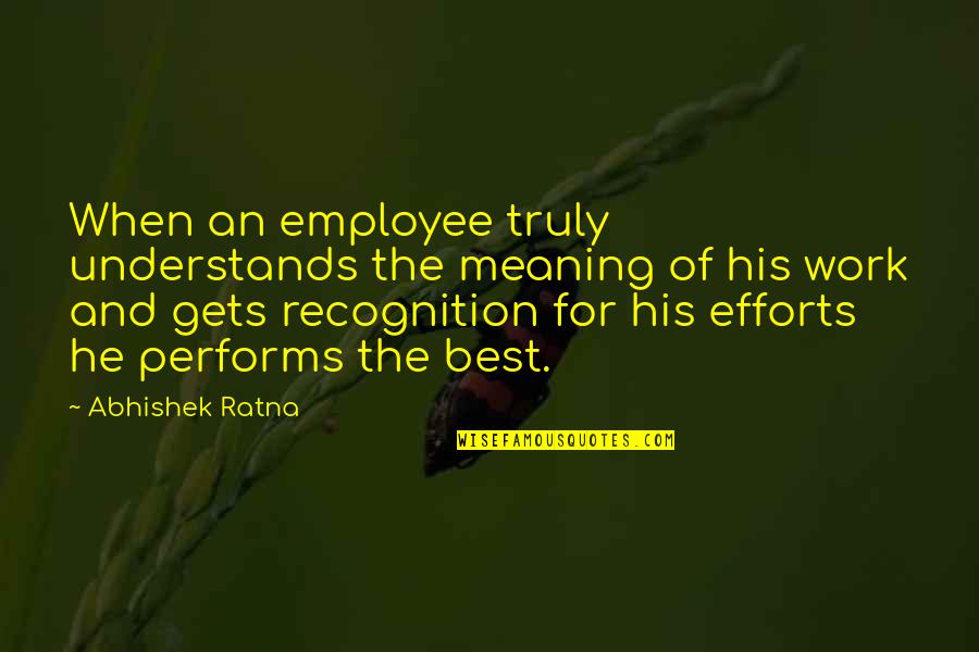 Manager Recognition Quotes By Abhishek Ratna: When an employee truly understands the meaning of