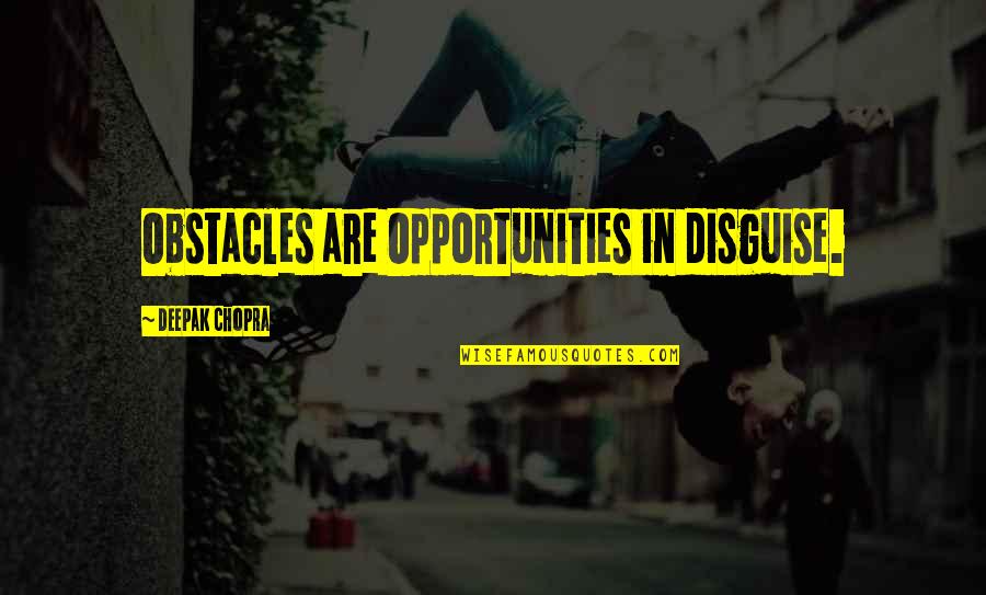 Manager Recognition Quotes By Deepak Chopra: Obstacles are Opportunities in disguise.