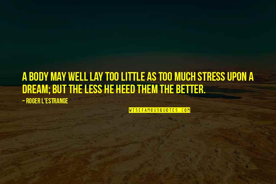 Manager Training Quotes By Roger L'Estrange: A body may well lay too little as Manager Training Quotes By Roger L'Estrange: A body may well lay too little as