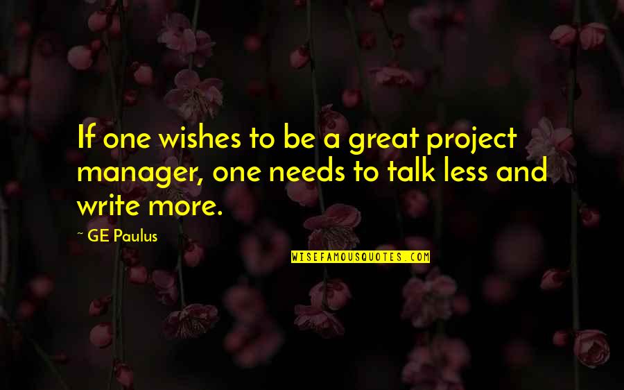 Manager Versus Leadership Quotes By GE Paulus: If one wishes to be a great project