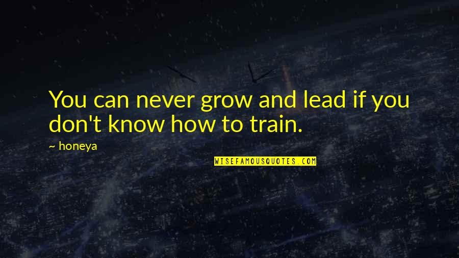 Manager Versus Leadership Quotes By Honeya: You can never grow and lead if you