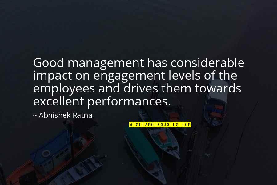 Manager Vs. Leadership Quotes By Abhishek Ratna: Good management has considerable impact on engagement levels