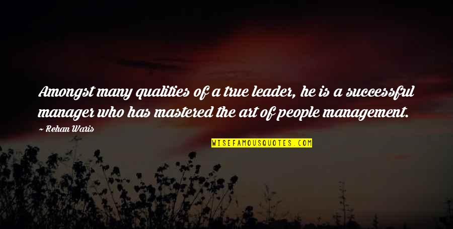 Manager Vs. Leadership Quotes By Rehan Waris: Amongst many qualities of a true leader, he