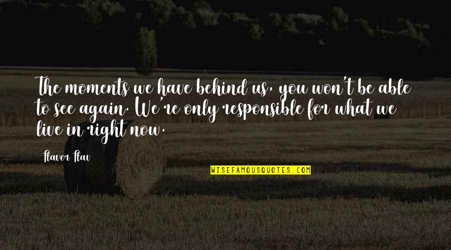 Managerial Economics Quotes By Flavor Flav: The moments we have behind us, you won't