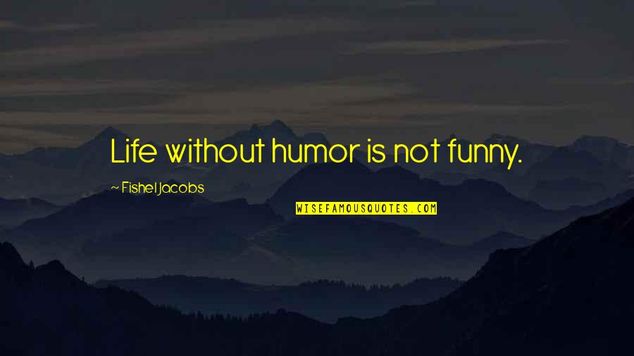 Managerial Finance Quotes By Fishel Jacobs: Life without humor is not funny.