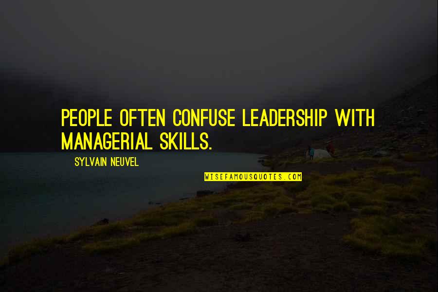 Managerial Leadership Quotes By Sylvain Neuvel: People often confuse leadership with managerial skills.