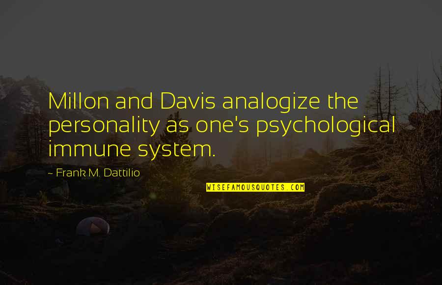 Managerialappropriate Quotes By Frank M. Dattilio: Millon and Davis analogize the personality as one's