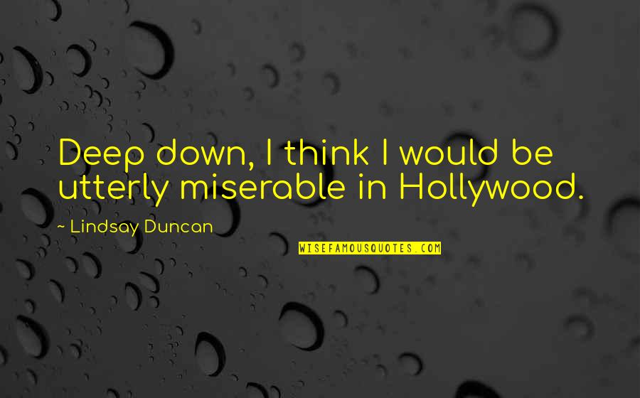 Managers And Employees Quotes By Lindsay Duncan: Deep down, I think I would be utterly