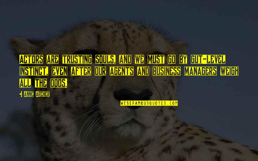 Managers Are Quotes By Anne Archer: Actors are trusting souls, and we must go Managers Are Quotes By Anne Archer: Actors are trusting souls, and we must go