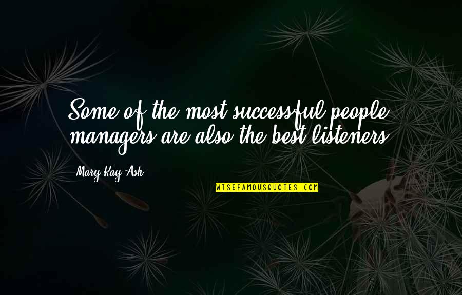 Managers Are Quotes By Mary Kay Ash: Some of the most successful people managers are