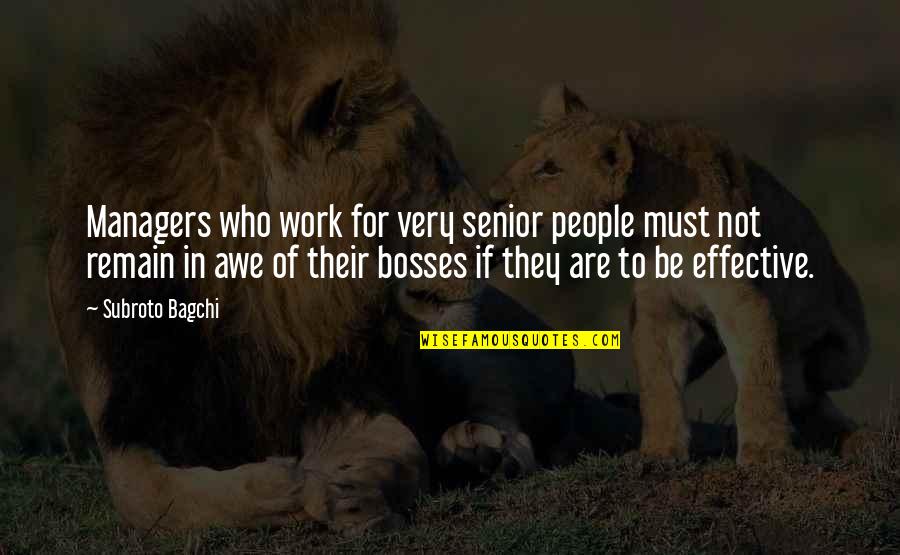 Managers Are Quotes By Subroto Bagchi: Managers who work for very senior people must Managers Are Quotes By Subroto Bagchi: Managers who work for very senior people must