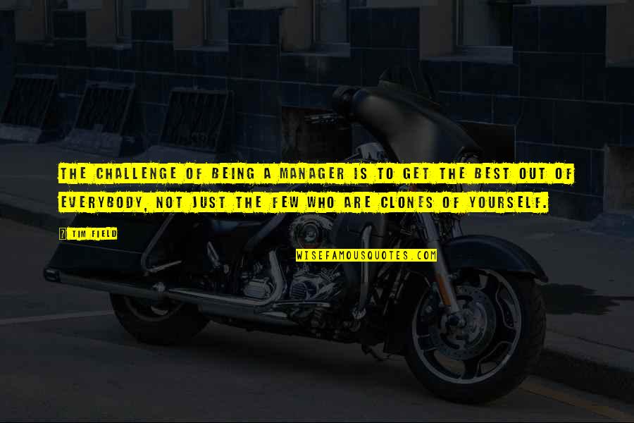 Managers Are Quotes By Tim Field: The challenge of being a manager is to Managers Are Quotes By Tim Field: The challenge of being a manager is to