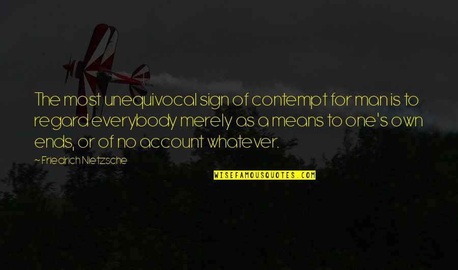 Managers Areas Quotes By Friedrich Nietzsche: The most unequivocal sign of contempt for man