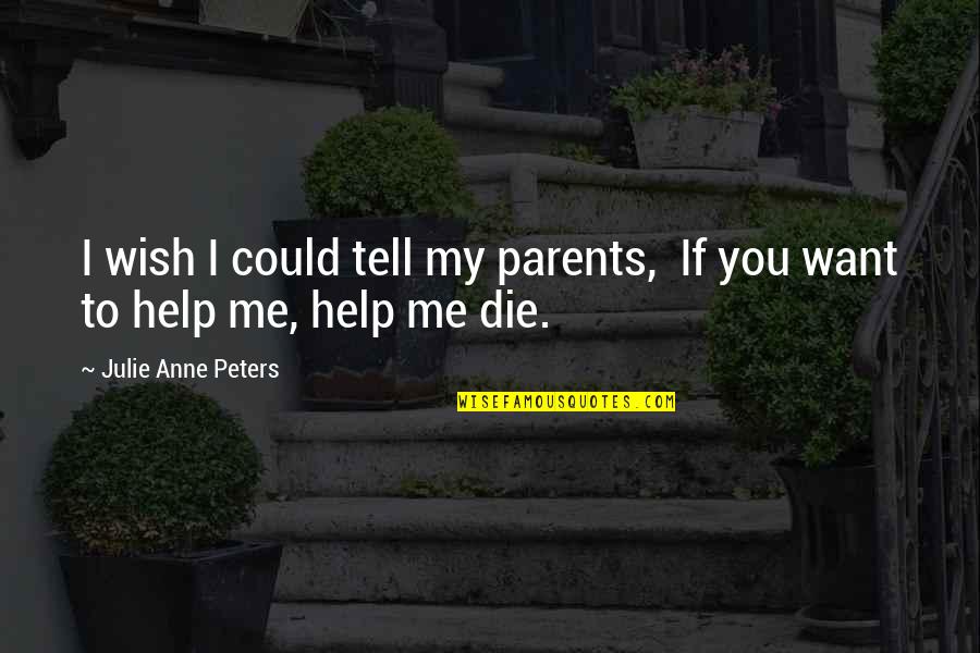 Managers Areas Quotes By Julie Anne Peters: I wish I could tell my parents, If