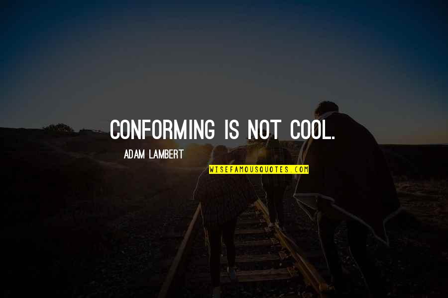 Managers Funny Quotes By Adam Lambert: Conforming is not cool.