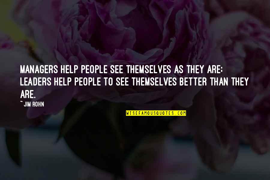 Managers Vs Leaders Quotes By Jim Rohn: Managers help people see themselves as they are;