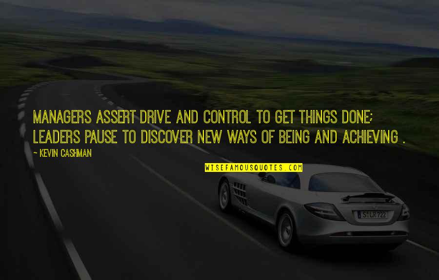 Managers Vs Leaders Quotes By Kevin Cashman: Managers assert drive and control to get things