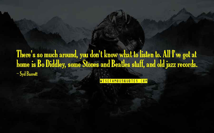 Managers Vs Leaders Quotes By Syd Barrett: There's so much around, you don't know what