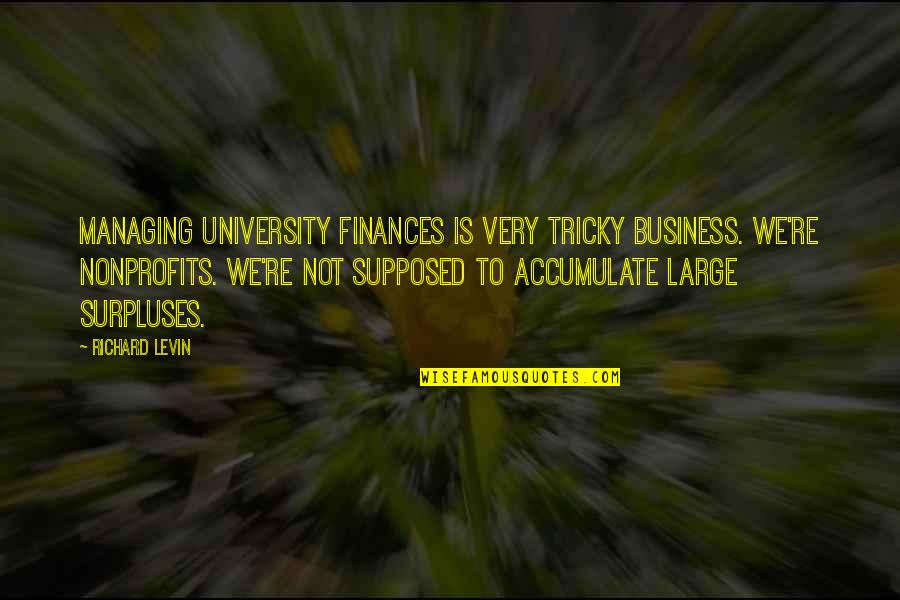 Managing A Business Quotes By Richard Levin: Managing university finances is very tricky business. We're