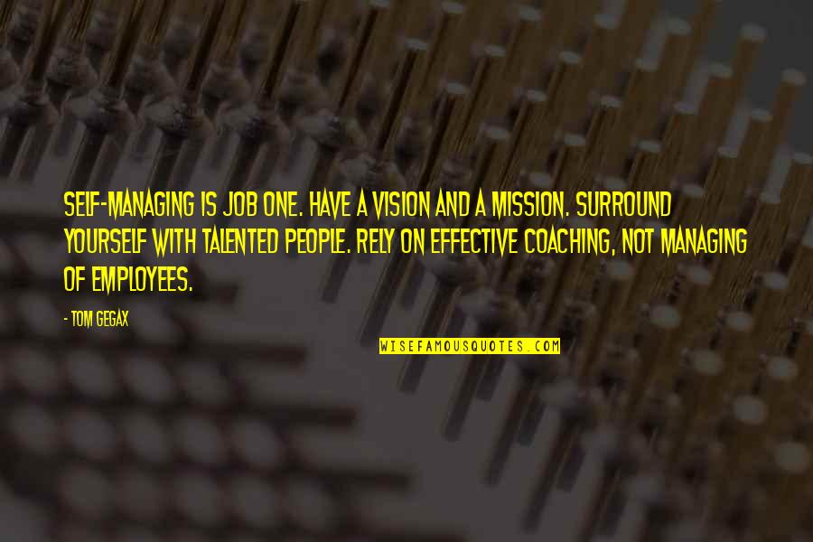 Managing Employees Quotes By Tom Gegax: Self-managing is Job One. Have a vision and