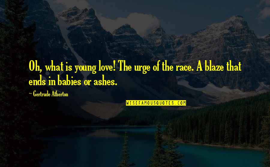 Managing Organizational Change Quotes By Gertrude Atherton: Oh, what is young love! The urge of