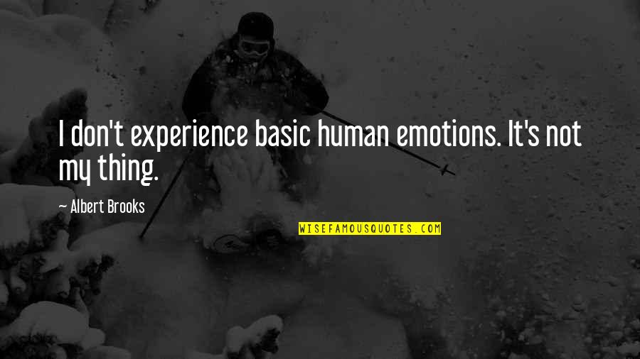 Managing Quote Quotes By Albert Brooks: I don't experience basic human emotions. It's not Managing Quote Quotes By Albert Brooks: I don't experience basic human emotions. It's not