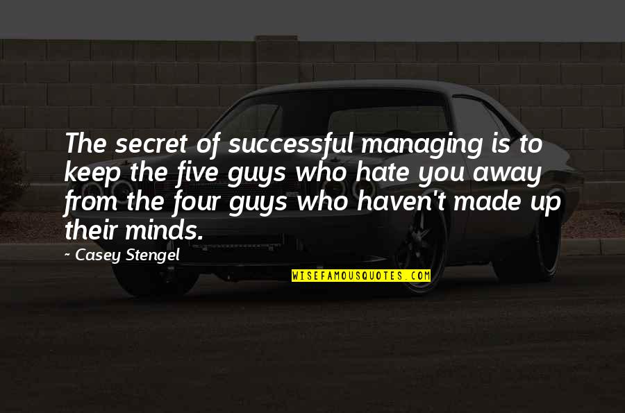 Managing Quotes By Casey Stengel: The secret of successful managing is to keep