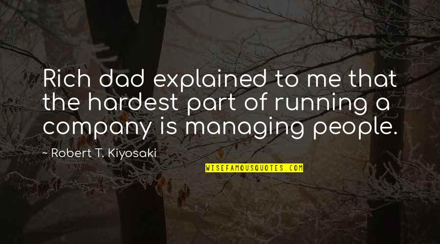 Managing Quotes By Robert T. Kiyosaki: Rich dad explained to me that the hardest