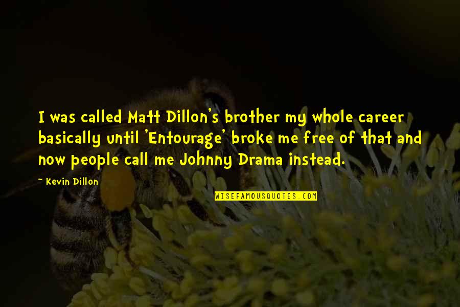 Managing Stress Quote Quotes By Kevin Dillon: I was called Matt Dillon's brother my whole