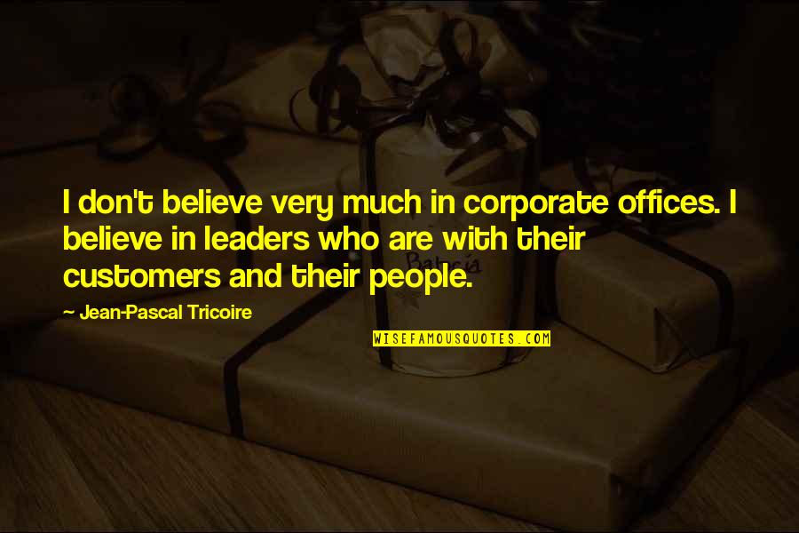 Managing Your Life Quotes By Jean-Pascal Tricoire: I don't believe very much in corporate offices. Managing Your Life Quotes By Jean-Pascal Tricoire: I don't believe very much in corporate offices.