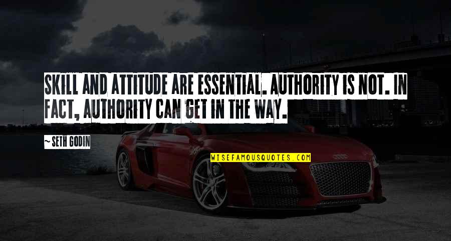 Manahimik Ka Quotes By Seth Godin: Skill and attitude are essential. Authority is not. Manahimik Ka Quotes By Seth Godin: Skill and attitude are essential. Authority is not.
