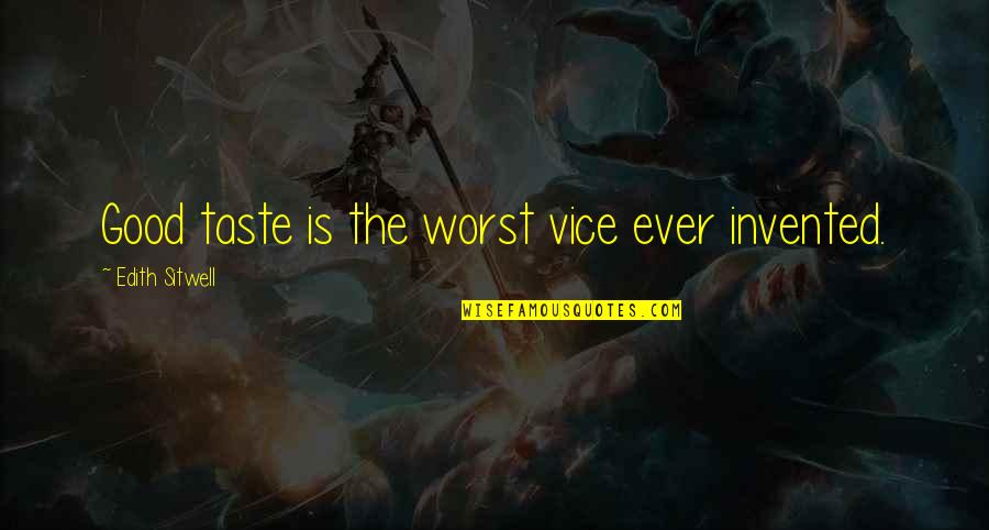 Manaia Car Quotes By Edith Sitwell: Good taste is the worst vice ever invented. Manaia Car Quotes By Edith Sitwell: Good taste is the worst vice ever invented.